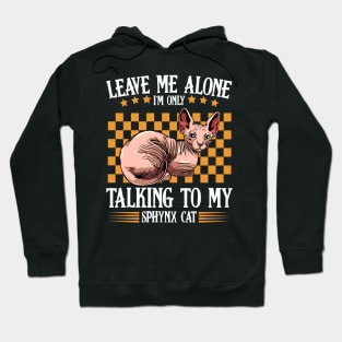 Sphynx Cat - Leave Me Alone I'm Only Talking To My Sphynx Cat Hoodie